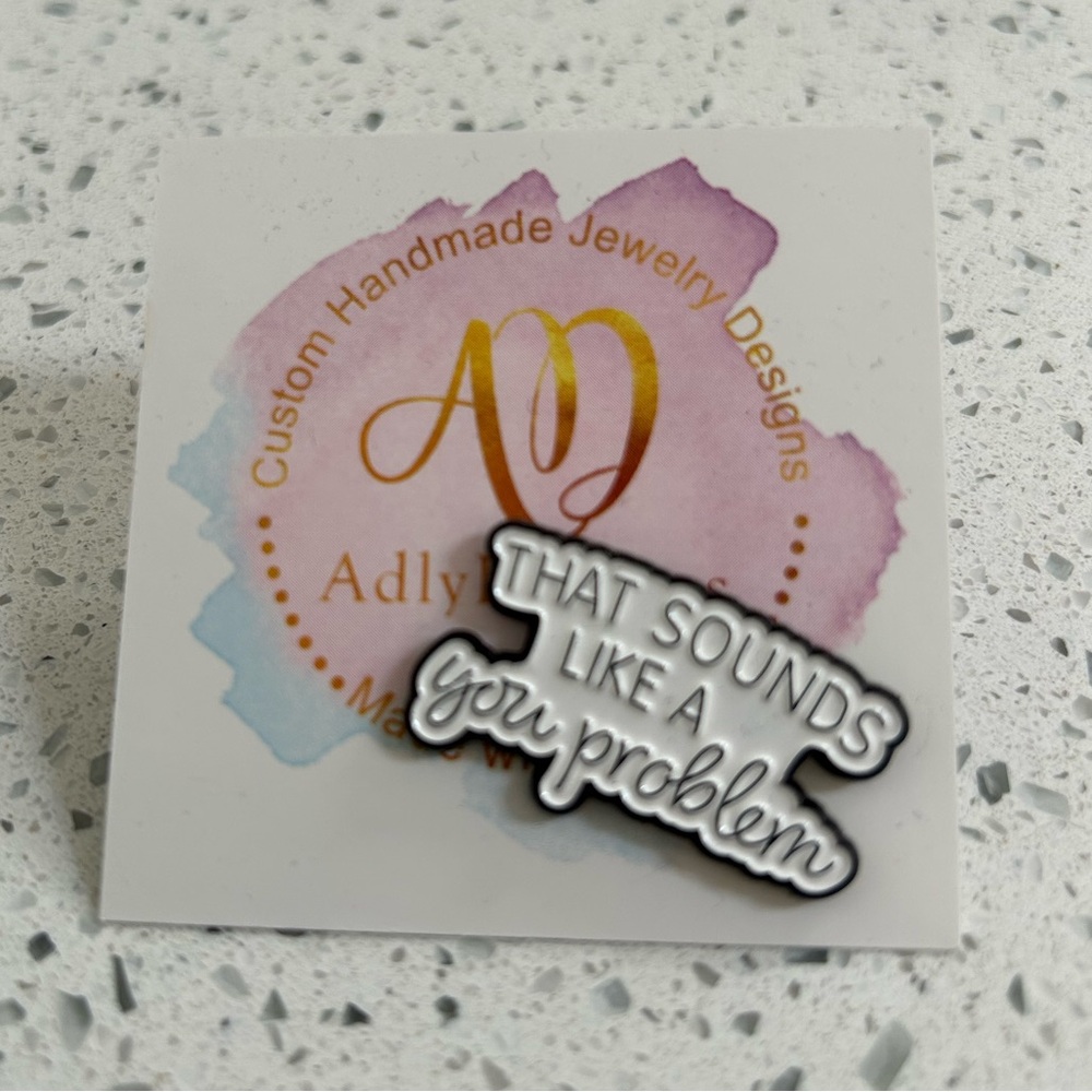 “That Sounds like a You Problem” Black and White Enamel Pin